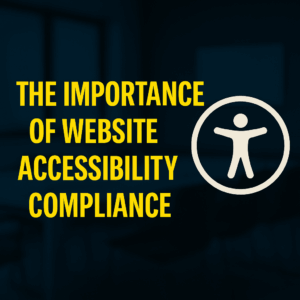 The Importance of Website Accessibility Compliance