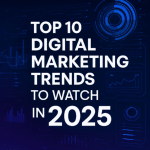 Top 10 digital marketing trends to watch in 2025