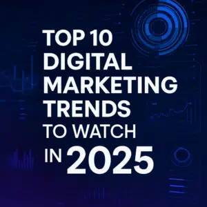 Top 10 digital marketing trends to watch in 2025