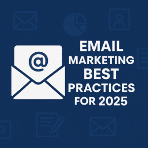 Email Marketing Best Practices for 2025