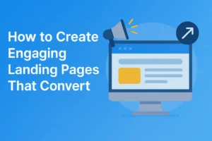 How to Create Engaging Landing Pages That Convert
