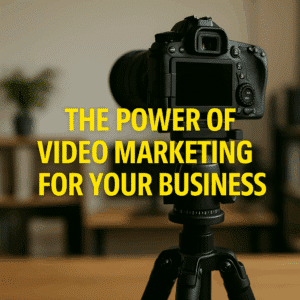 The Power of Video Marketing for Your Business
