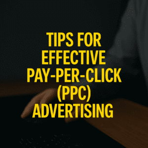 tips for effective pay-per-click advertising