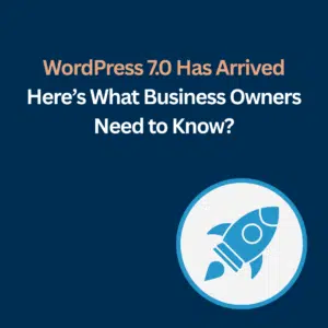 WordPress 7.0 Has Arrived — Here’s What Business Owners Need to Know