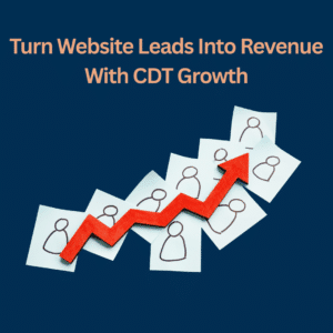 Turn Website Leads Into Revenue With CDT Growth